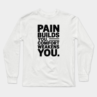 Pain Builds You Motivational Saying by Long Sleeve T-Shirt