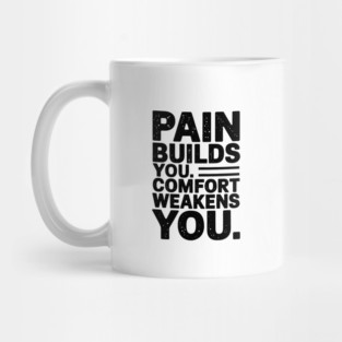 Pain Builds You Motivational Saying by Mug