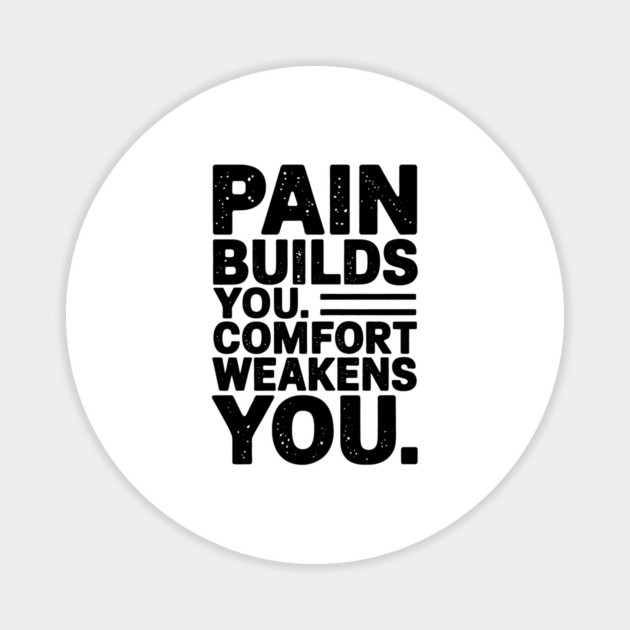 Pain Builds You Motivational Saying by Magnet by logiamerch