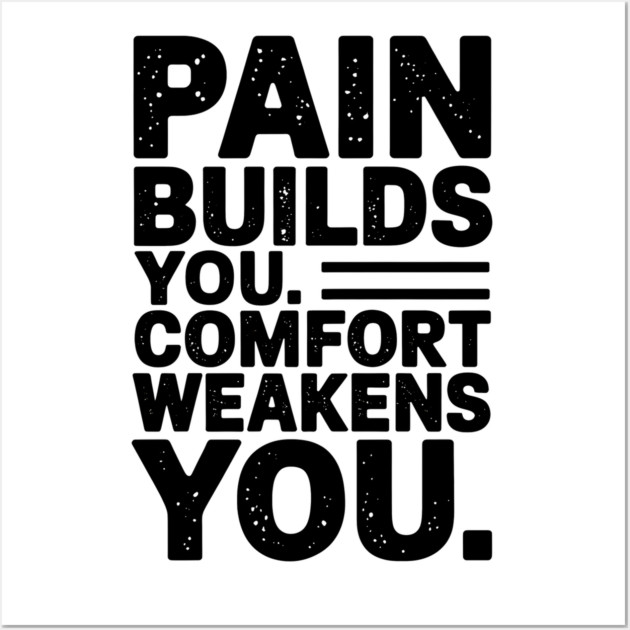 Pain Builds You Motivational Saying by Wall Art by logiamerch