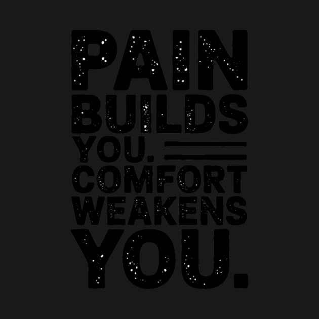 Pain Builds You Motivational Saying by by logiamerch