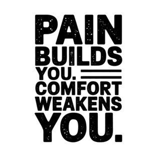 Pain Builds You Motivational Saying by T-Shirt