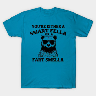You're Either A Smart Fella Or A Fart Smella T-Shirt