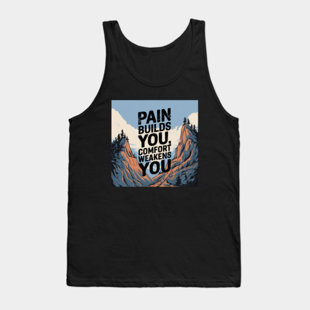Pain Builds You Motivational Saying Tank Top by logiamerch