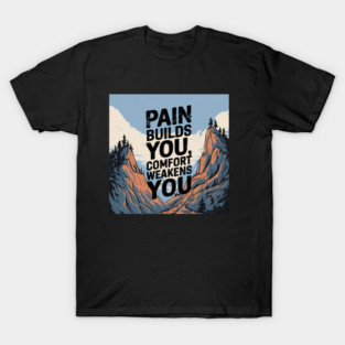 Pain Builds You Motivational Saying T-Shirt