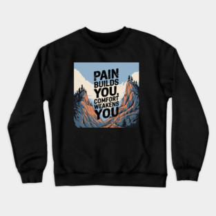 Pain Builds You Motivational Saying Crewneck Sweatshirt