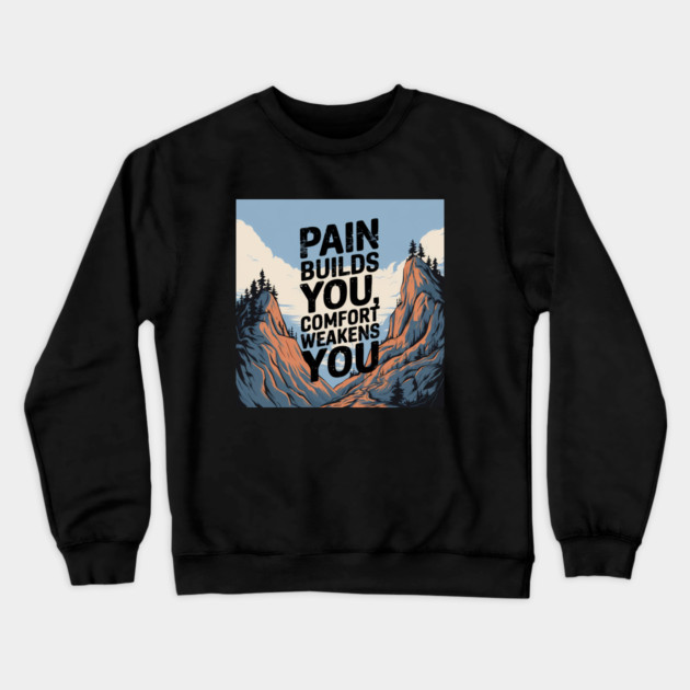 Pain Builds You Motivational Saying Crewneck Sweatshirt by logiamerch