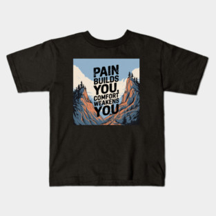 Pain Builds You Motivational Saying Kids T-Shirt