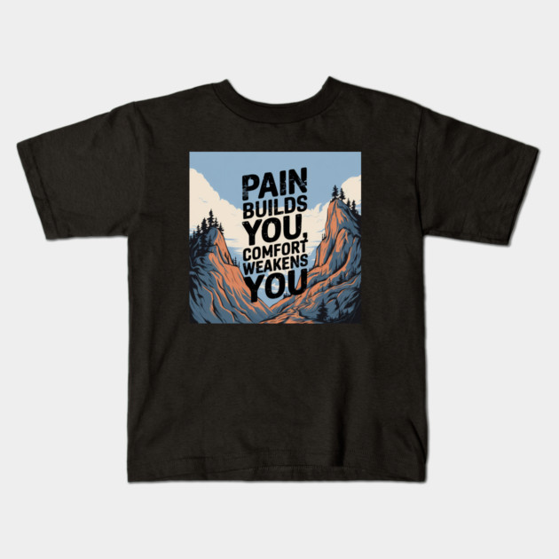 Pain Builds You Motivational Saying Kids T-Shirt by logiamerch