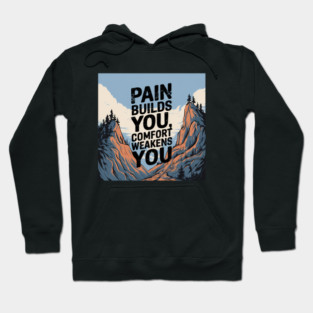 Pain Builds You Motivational Saying Hoodie