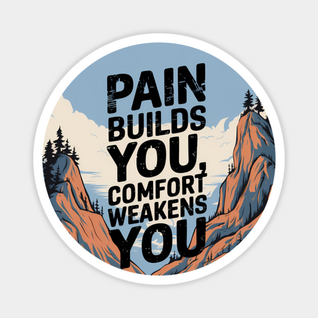 Pain Builds You Motivational Saying Magnet by logiamerch
