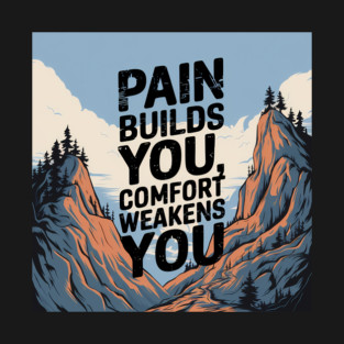 Pain Builds You Motivational Saying T-Shirt