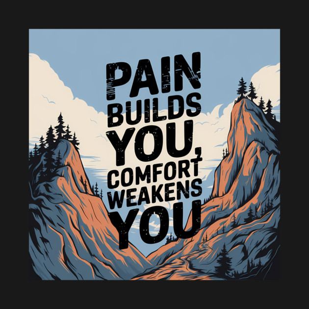 Pain Builds You Motivational Saying by logiamerch