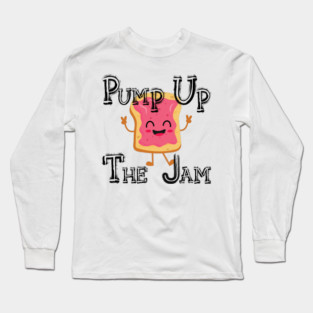 Pump up the jam with toast Long Sleeve T-Shirt