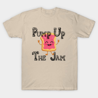 Pump up the jam with toast T-Shirt