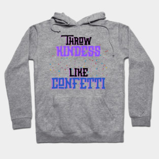 Throw Kindness Like Confetti Hoodie
