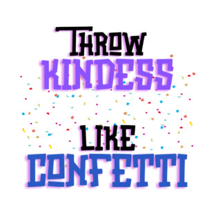 Throw Kindness Like Confetti T-Shirt
