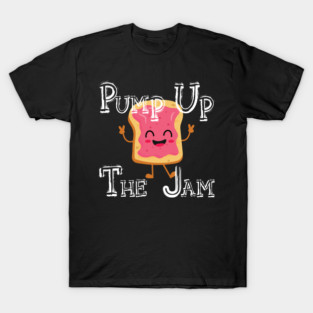 Pump Up The Jam with bread T-Shirt