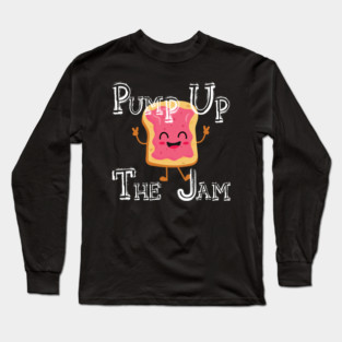 Pump Up The Jam with bread Long Sleeve T-Shirt