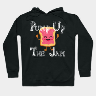 Pump Up The Jam with bread Hoodie