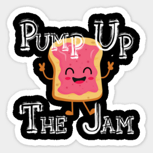 Pump Up The Jam with bread Sticker
