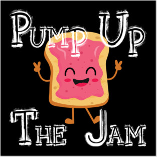 Pump Up The Jam with bread Posters and Art