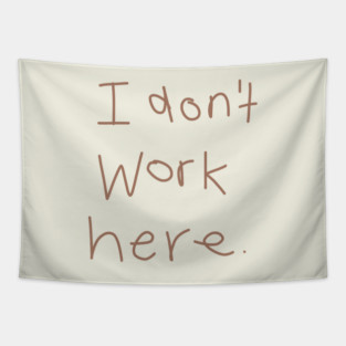 I Don't Work Here Tapestry