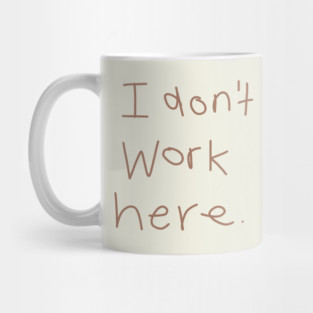 I Don't Work Here Mug