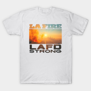 LA fires LAFD strong California wildfire T-Shirt