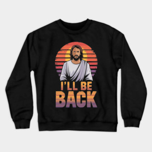 I'll be back Jesus meme 02 Crewneck Sweatshirt