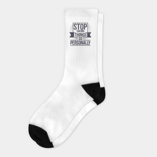 Stop Taking things so Personally, Funny Saying Socks by logiamerch