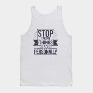 Stop Taking things so Personally, Funny Saying Tank Top