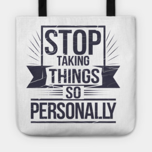 Stop Taking things so Personally, Funny Saying Tote