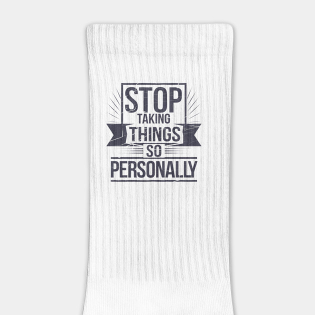 Stop Taking things so Personally, Funny Saying by logiamerch