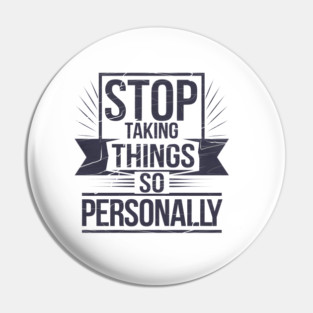 Stop Taking things so Personally, Funny Saying Pin