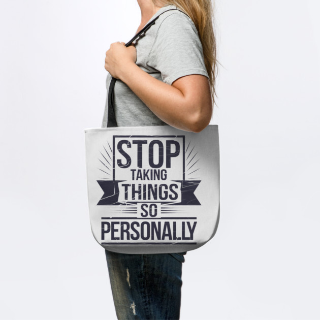Stop Taking things so Personally, Funny Saying by logiamerch