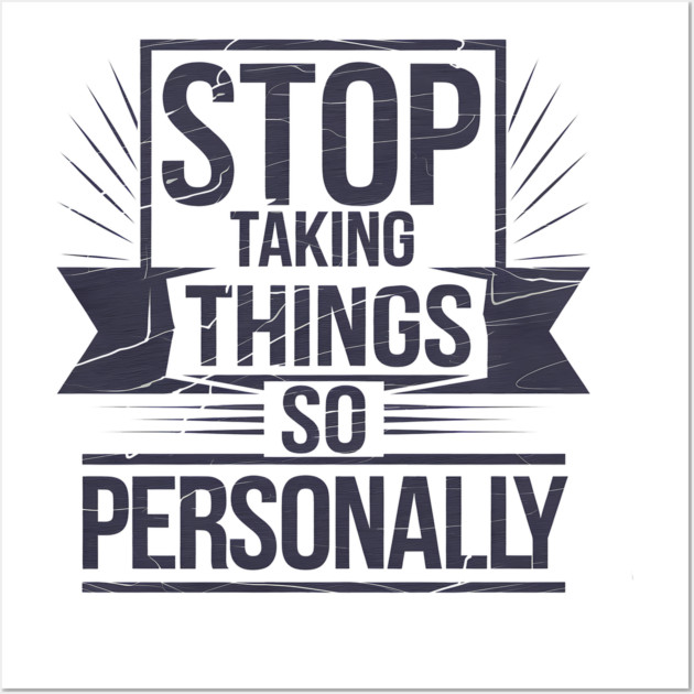 Stop Taking things so Personally, Funny Saying Wall Art by logiamerch