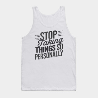 Stop Taking things so Personally, Funny Saying Tank Top