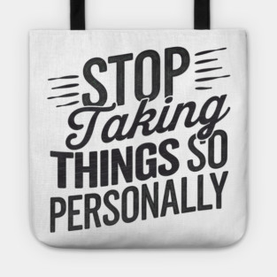 Stop Taking things so Personally, Funny Saying Tote