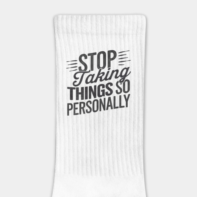 Stop Taking things so Personally, Funny Saying by logiamerch