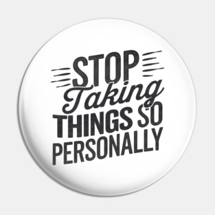 Stop Taking things so Personally, Funny Saying Pin
