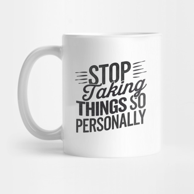 Stop Taking things so Personally, Funny Saying by logiamerch