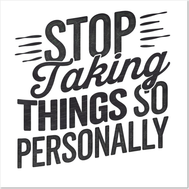 Stop Taking things so Personally, Funny Saying Wall Art by logiamerch