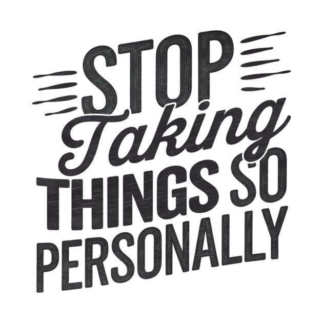 Stop Taking things so Personally, Funny Saying by logiamerch