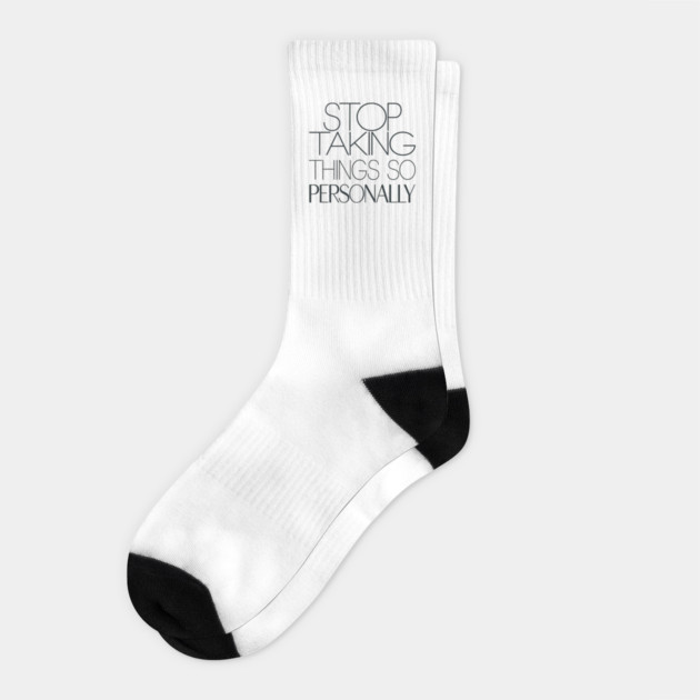 Stop Taking things so Personally, Funny Saying Socks by logiamerch