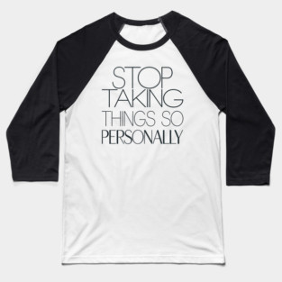 Stop Taking things so Personally, Funny Saying Baseball T-Shirt