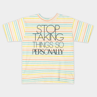 Stop Taking things so Personally, Funny Saying Kids T-Shirt