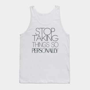 Stop Taking things so Personally, Funny Saying Tank Top