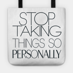 Stop Taking things so Personally, Funny Saying Tote