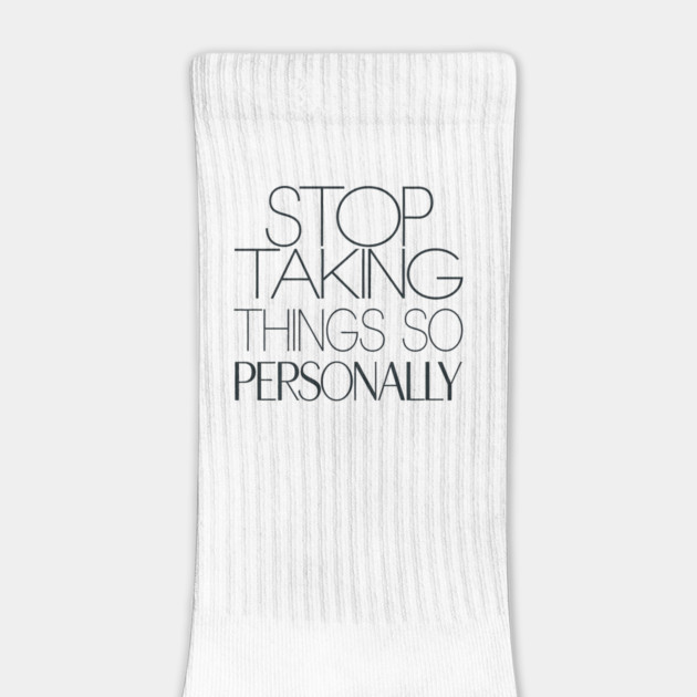 Stop Taking things so Personally, Funny Saying by logiamerch